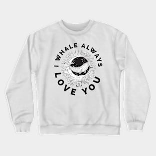 I whale always love you| gifts for siblings Crewneck Sweatshirt